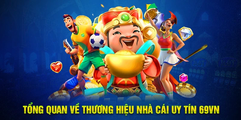 Tổng quan về thương hiệu nhà cái uy tín 69VN